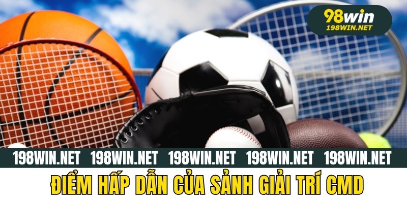 Điểm hấp dẫn của sảnh giải trí CMD